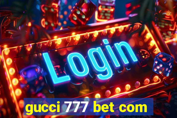 gucci 777 bet com